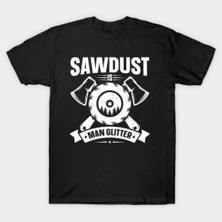 Sawdust Is Man Glitter T-Shirt